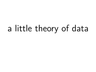 a little theory of data 
 