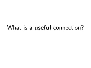 What is a useful connection? 
 