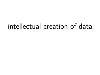 intellectual creation of data 
 