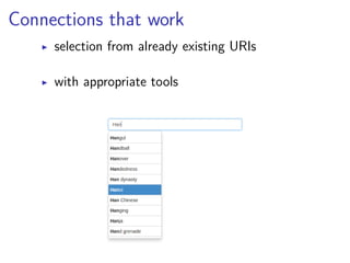 Connections that work 
▶ selection from already existing URIs 
▶ with appropriate tools 
 
