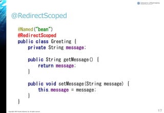 @RedirectScoped
17Copyright&copy; 2015 Growth xPartners, Inc. All rights reserved.
@Named("bean")
@RedirectScoped
public class Greeting {
private String message;
public String getMessage() {
return message;
}
public void setMessage(String message) {
this.message = message;
}
}
 