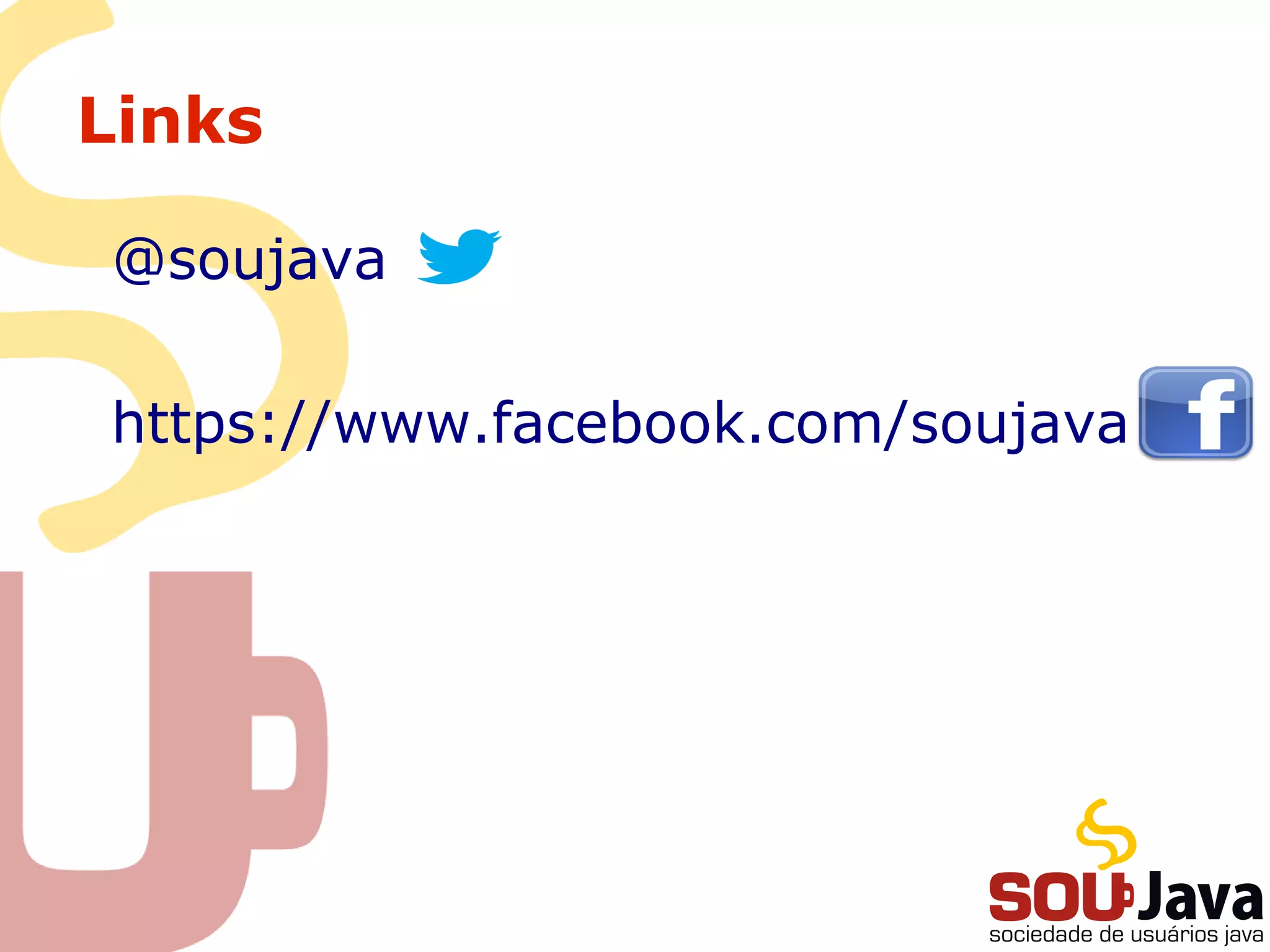 Links
@soujava
https://www.facebook.com/soujava
 