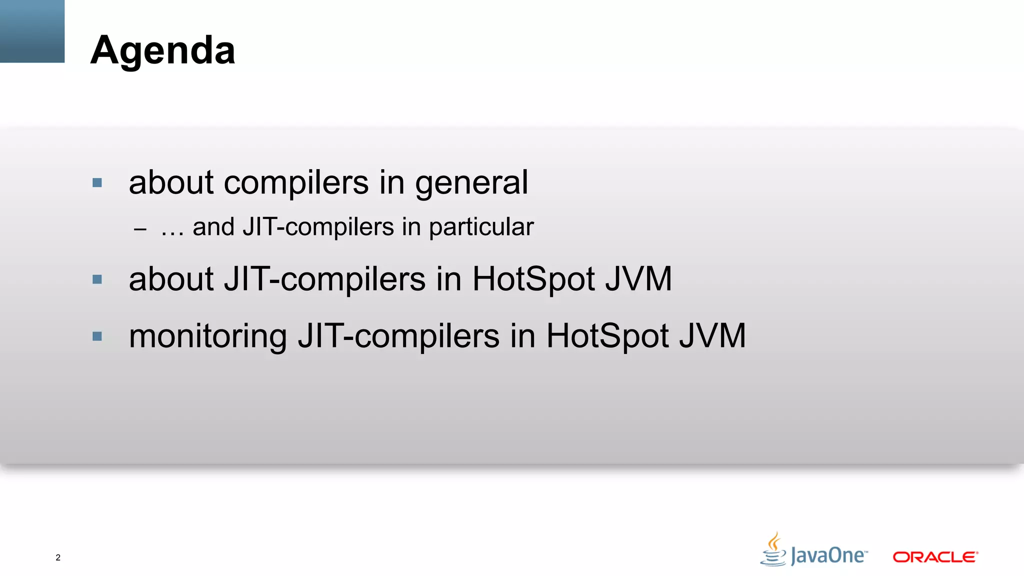 2
Agenda
§  about compilers in general
–  … and JIT-compilers in particular
§  about JIT-compilers in HotSpot JVM
§  monitoring JIT-compilers in HotSpot JVM
 