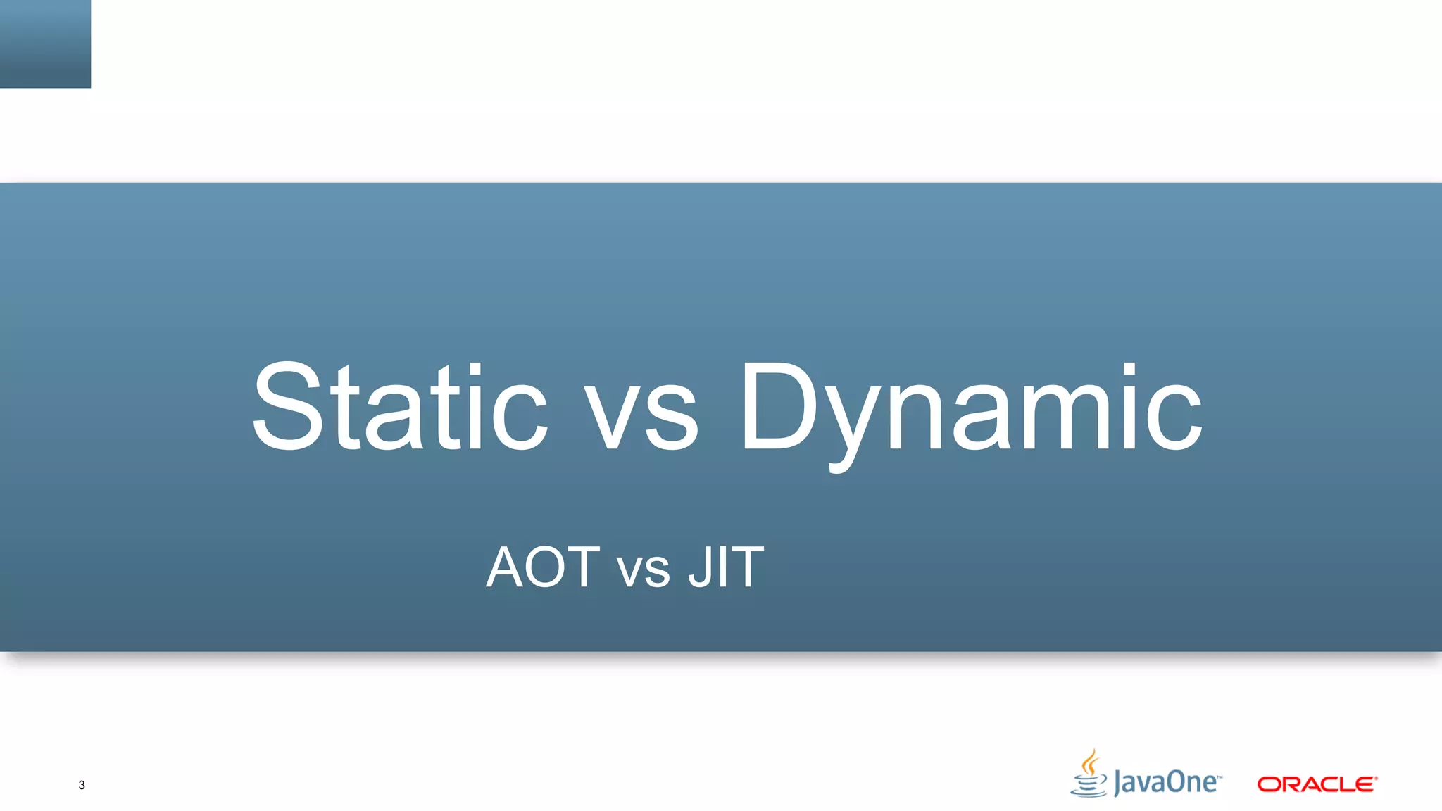 3
Static vs Dynamic
AOT vs JIT
 