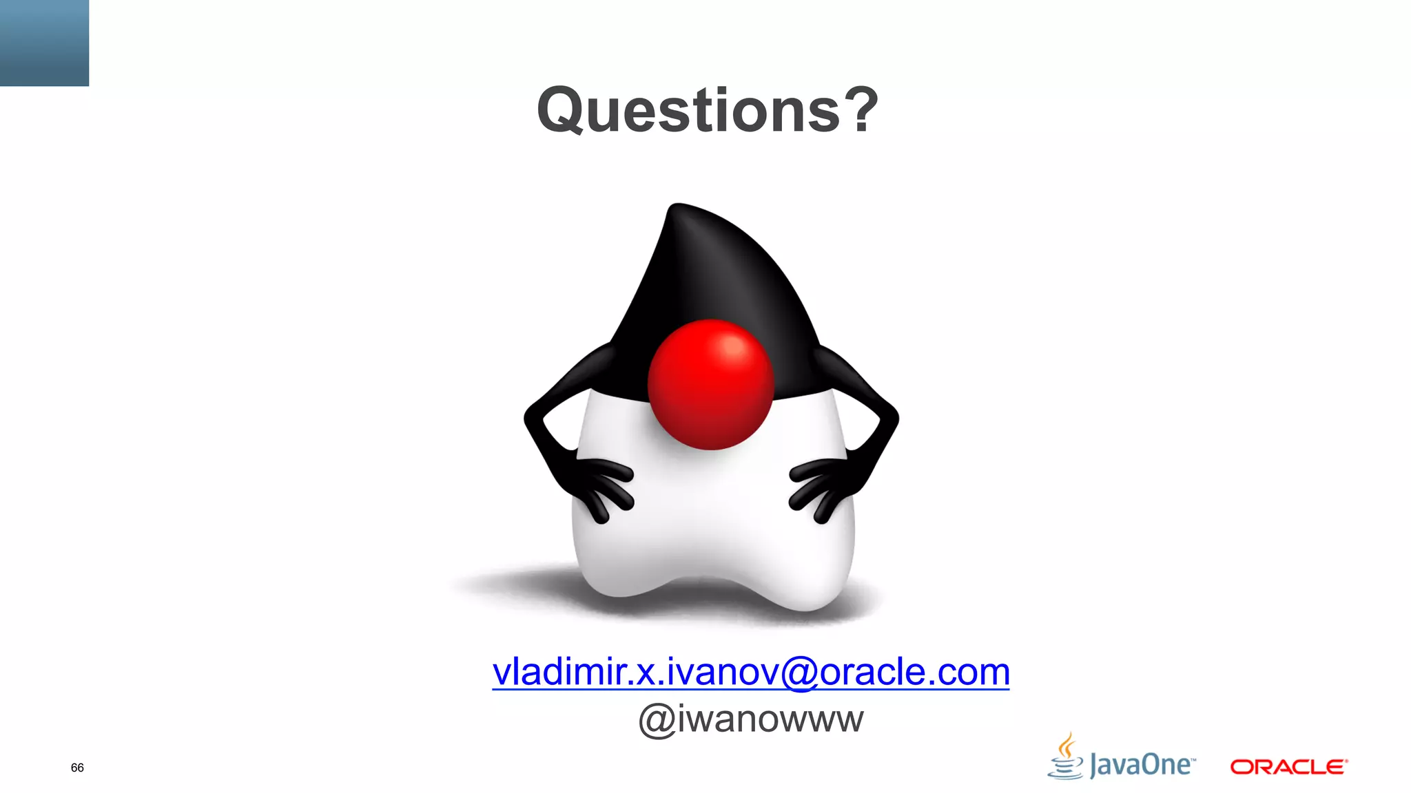 66
Questions?
vladimir.x.ivanov@oracle.com
@iwanowww
 