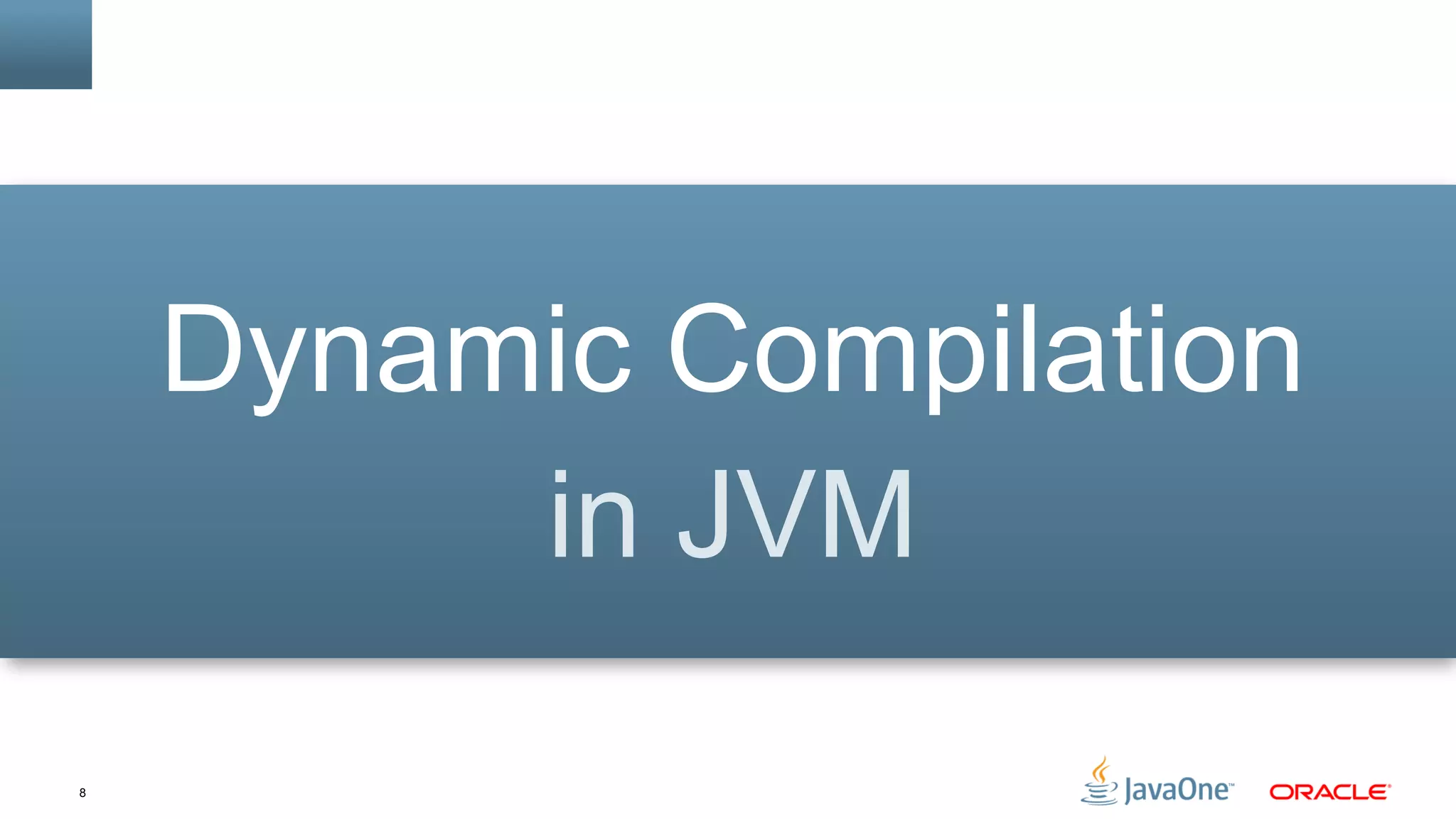 8
Dynamic Compilation
in JVM
 