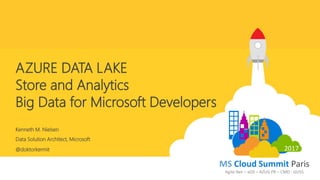 Data Solution Architect, Microsoft
AZURE DATA LAKE
Store and Analytics
Big Data for Microsoft Developers
Kenneth M. Nielsen
@doktorkermit
 