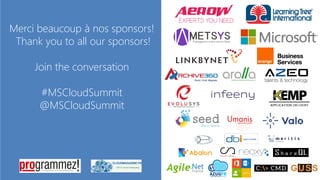 Merci beaucoup à nos sponsors!
Thank you to all our sponsors!
Join the conversation
#MSCloudSummit
@MSCloudSummit
 