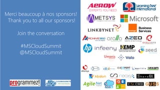 Merci beaucoup à nos sponsors!
Thank you to all our sponsors!
Join the conversation
#MSCloudSummit
@MSCloudSummit
 