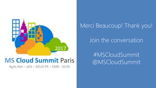 Merci Beaucoup! Thank you!
Join the conversation
#MSCloudSummit
@MSCloudSummit
 