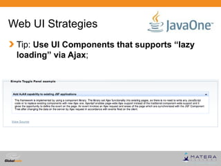 Web UI Strategies
 Tip: Use UI Components that supports “lazy
 loading” via Ajax;




                                   G...