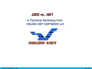 J2EE vs. .NET A Technical Workshop from  NGUON VIET SOFTWARE LLC 