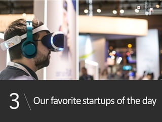 Our favorite startups of the
day3
 