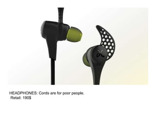 HEADPHONES: Cords are for poor people.
Retail: 190$
 