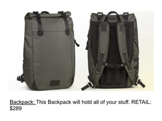 Backpack: This Backpack will hold all of your stuff. RETAIL:
$289
 