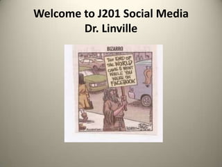 Welcome to J201 Social MediaDr. Linville 