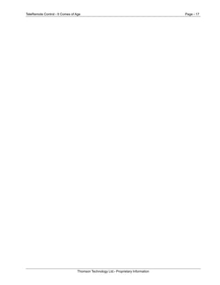 TeleRemote Control - It Comes of Age Page - 17
Thomson Technology Ltd.- Proprietary Information
 