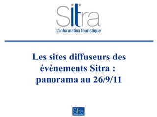 Les sites diffuseurs des évènements Sitra :  panorama au 26/9/11 