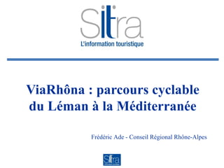 ViaRhôna : parcours cyclable du Léman à la Méditerranée Frédéric Ade - Conseil Régional Rhône-Alpes 