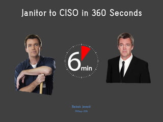 Janitor to CISO in 360 Seconds
Babak Javadi
PHDays 2016
 