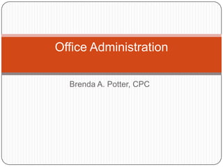 Office Administration

  Brenda A. Potter, CPC
 