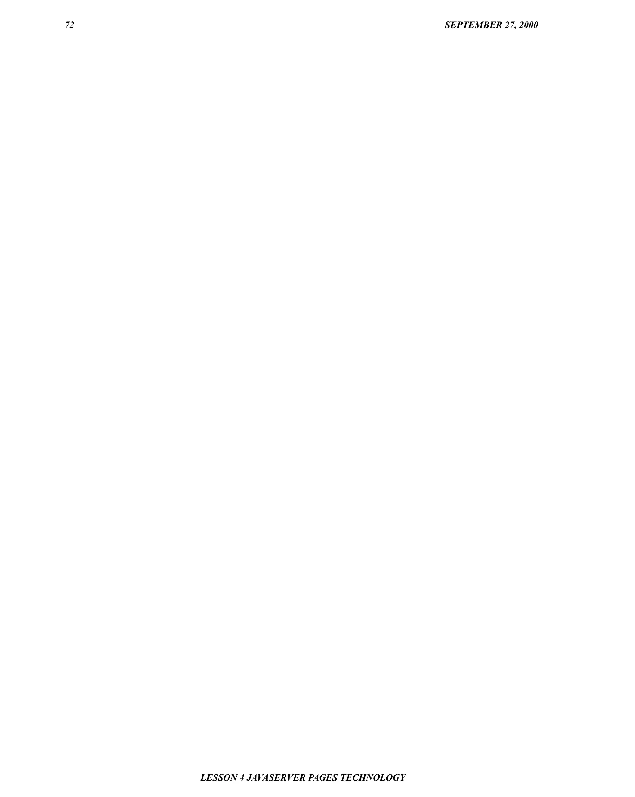 72                                          SEPTEMBER 27, 2000




     LESSON 4 JAVASERVER PAGES TECHNOLOGY
 