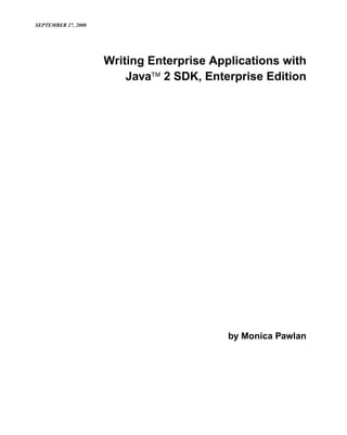 SEPTEMBER 27, 2000




                     Writing Enterprise Applications with
                         Java™ 2 SDK, Enterprise Edition




                                           by Monica Pawlan
 