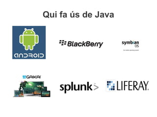 Qui fa ús de Java
 
