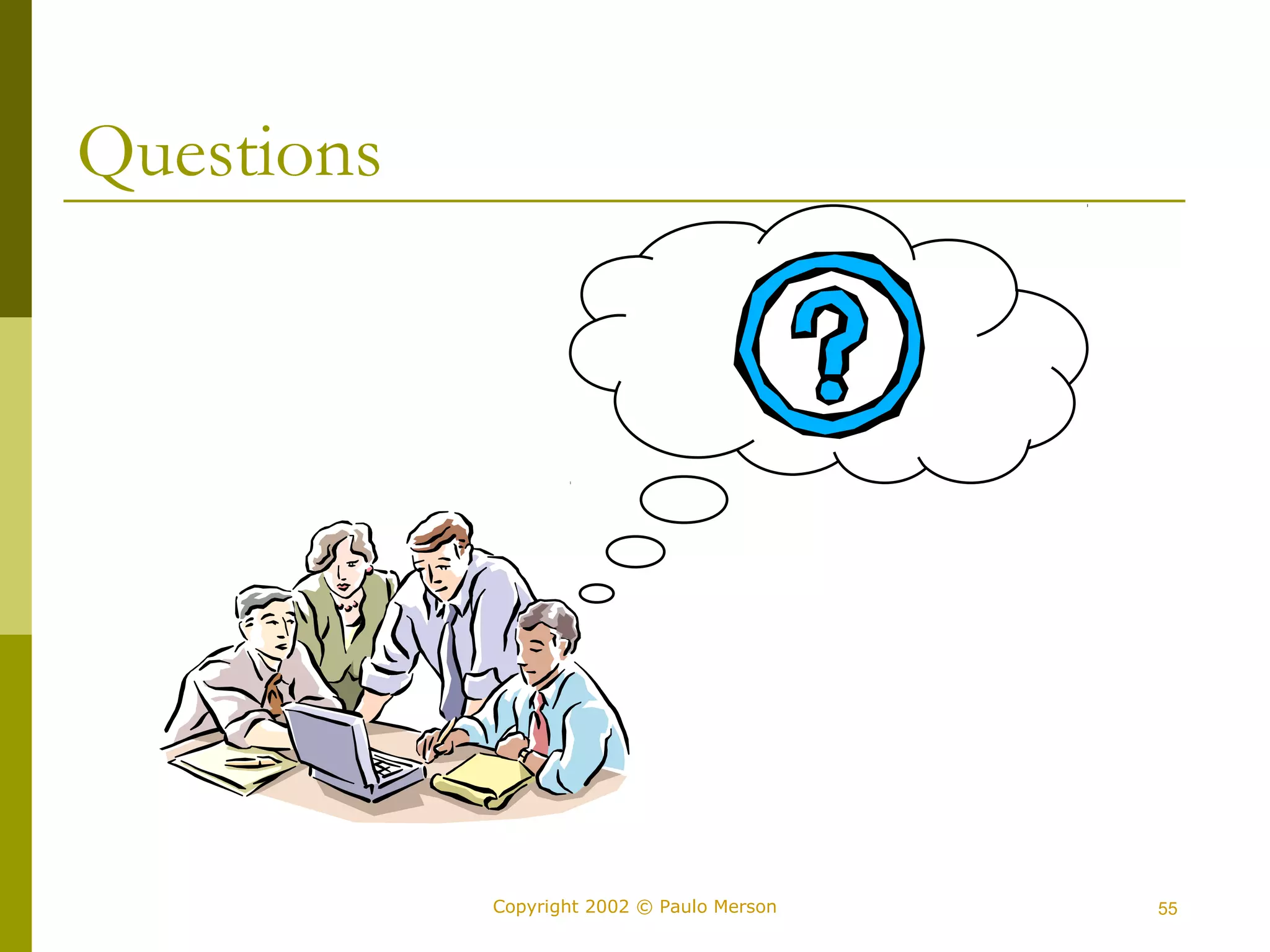 Copyright 2002 © Paulo Merson 55 
Questions 
 
