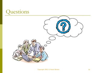 Copyright 2002 © Paulo Merson 55 
Questions 
 