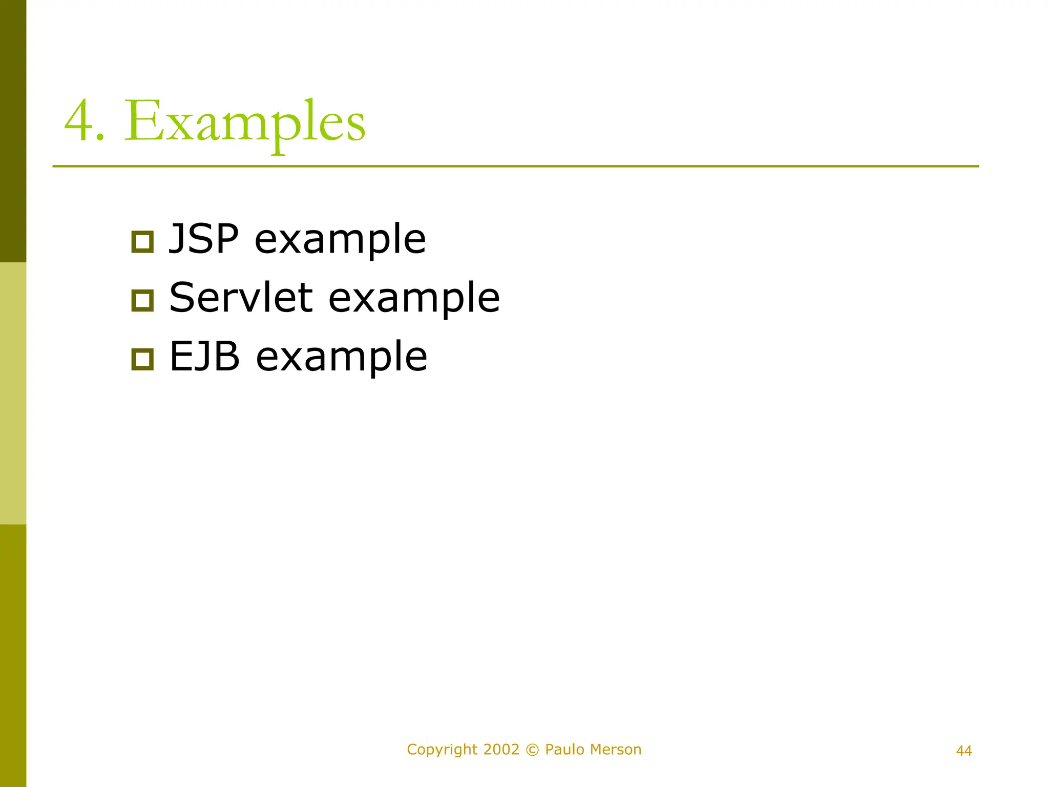 44
Copyright 2002 © Paulo Merson
4. Examples
 JSP example
 Servlet example
 EJB example
 