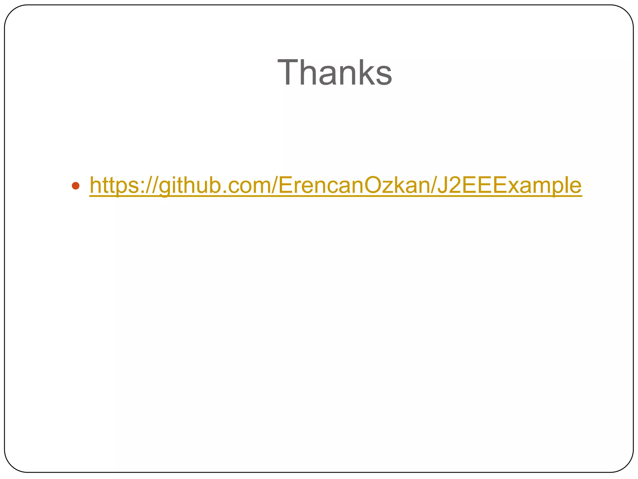 Thanks


 https://github.com/ErencanOzkan/J2EEExample
 