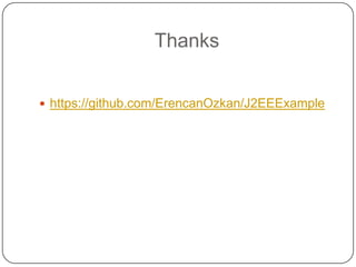Thanks


 https://github.com/ErencanOzkan/J2EEExample
 