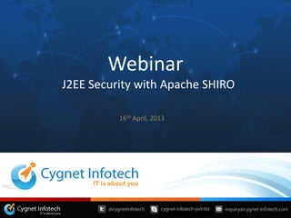 Webinar
J2EE Security with Apache SHIRO
16th April, 2013
 