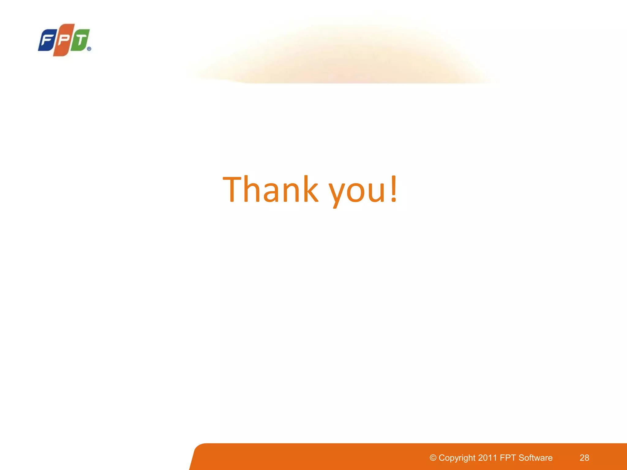 © Copyright 2011 FPT Software 28
Thank you!
 
