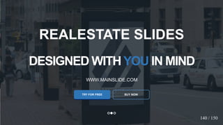 w w w . D o m a i n . c o m Page 24
www.MainSlide.com
© All Rights Reserved.
Confidential
DESIGNED WITHYOU IN MIND
WWW.MAINSLIDE.COM
TRY FOR FREE
REALESTATE SLIDES
BUY NOW
140 / 150
 