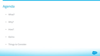 •  What?
•  Why?
•  How?
•  Demo
•  Things to Consider
Agenda
 