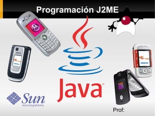 Programación J2ME Prof:  Pablo Mileti 