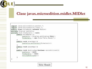 Clase javax.microedition.midlet.MIDlet




                                         92
 