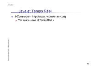 16/11/2010




                                                  Java et Temps Réel
                                               J-Consortium http://www.j-consortium.org
                                                 Voir cours « Java et Temps Réel »
Didier Donsez, 2000-2010, Programmation J2ME




                                                                                          80
 