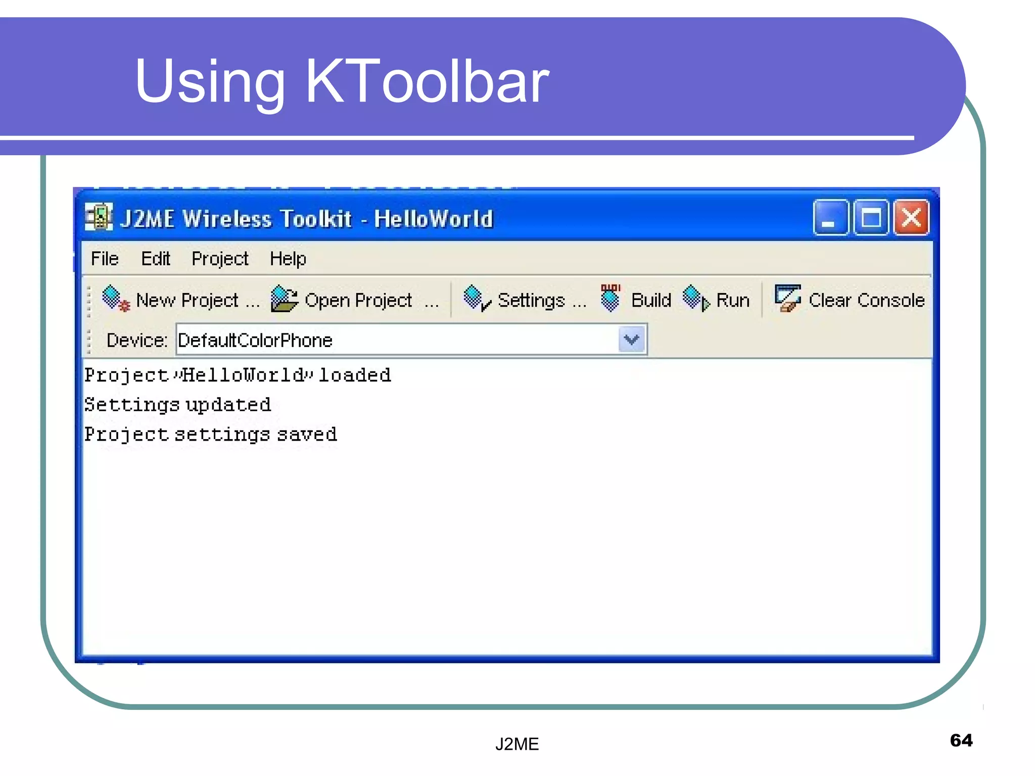 Using KToolbar




            J2ME   64
 