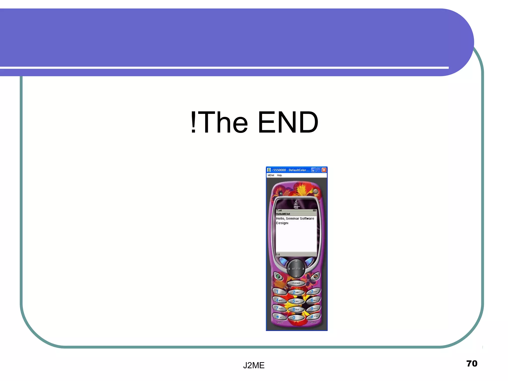 !The END




   J2ME    70
 