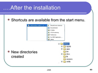 ….After the installation
  Shortcuts   are available from the start menu.




  New  directories
   created


                          J2ME                      63
 