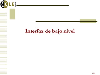 Interfaz de bajo nivel
136
 