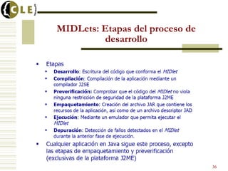 MIDLets: Etapas del proceso de
desarrollo
36
 
