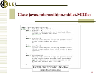 Clase javax.microedition.midlet.MIDlet
44
 