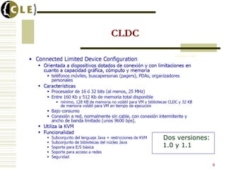 CLDC
8
Dos versiones:
1.0 y 1.1
 