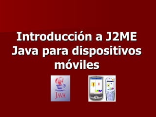 Introducción a J2ME Java para dispositivos móviles 