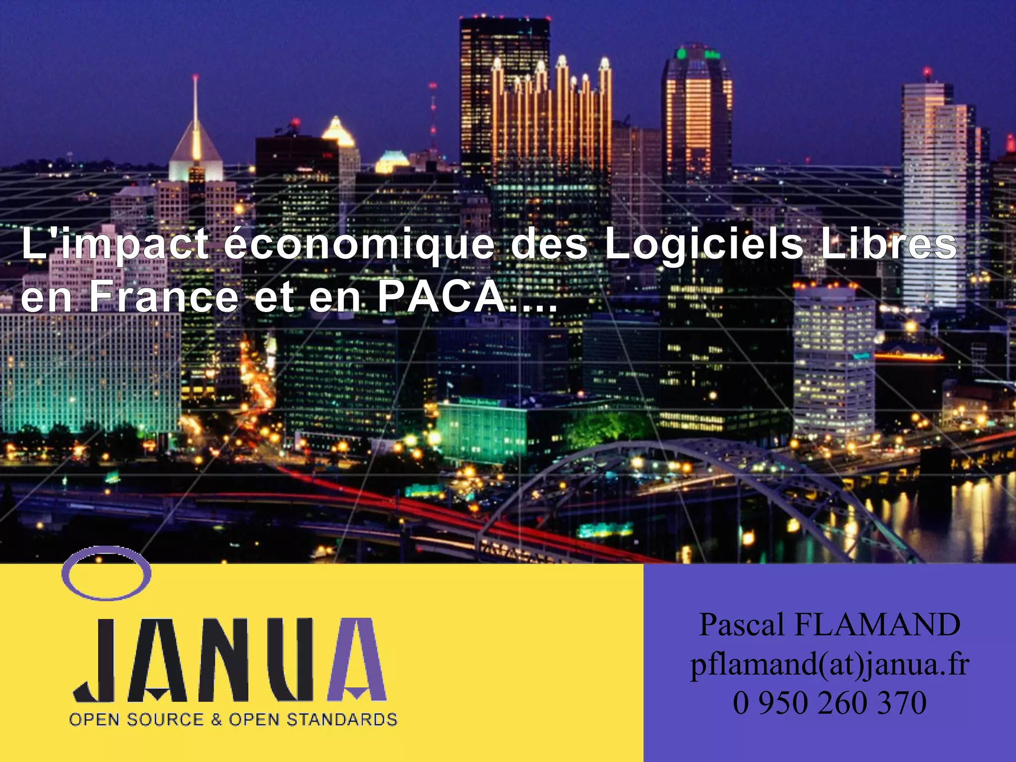 (
L'impact économique des Logiciels Libres
en France et en PACA....

Pascal FLAMAND
pflamand(at)janua.fr
0 950 260 370

 