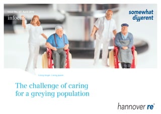 Living longer. Living poorer.
The challenge of caring
for a greying population
infocus
Issue No. 67, April 2015
 